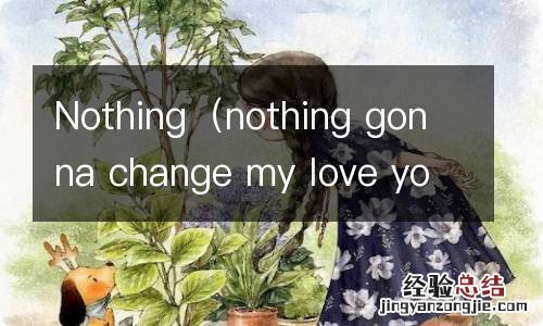 nothing gonna change my love you Nothing